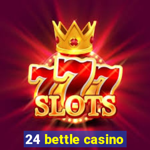 24 bettle casino