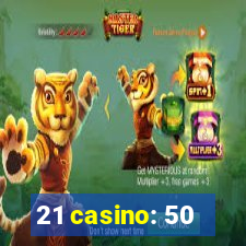 21 casino: 50