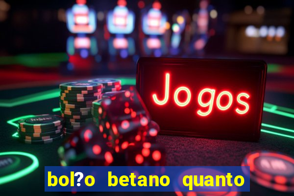 bol?o betano quanto tempo demora