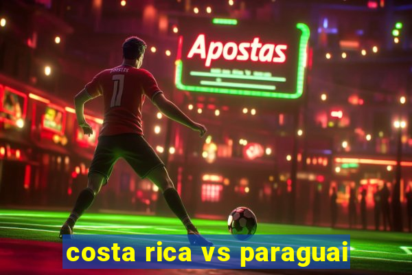 costa rica vs paraguai