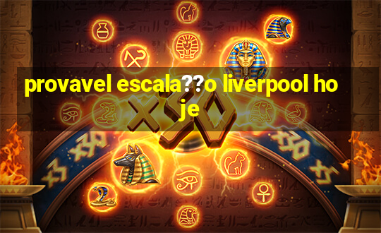 provavel escala??o liverpool hoje