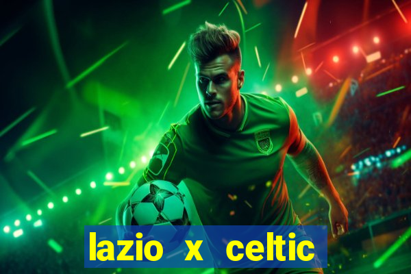 lazio x celtic onde assistir