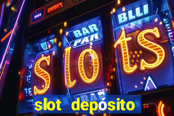 slot depósito mínimo 1 real