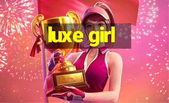 luxe girl