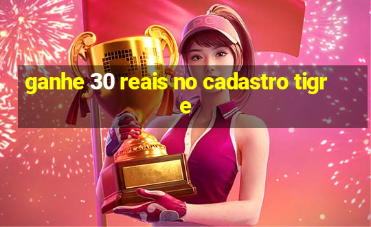 ganhe 30 reais no cadastro tigre