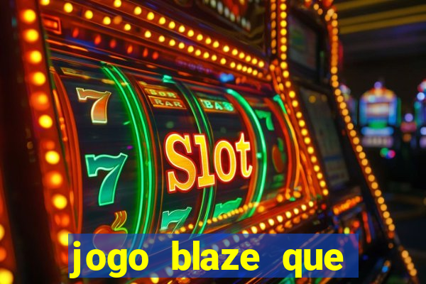 jogo blaze que ganha dinheiro