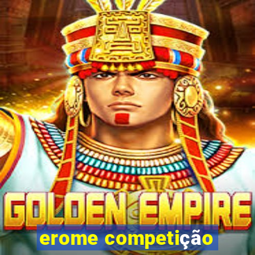 erome competição