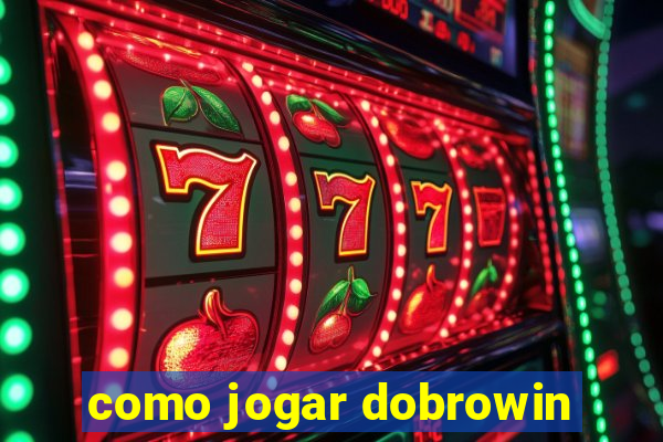 como jogar dobrowin