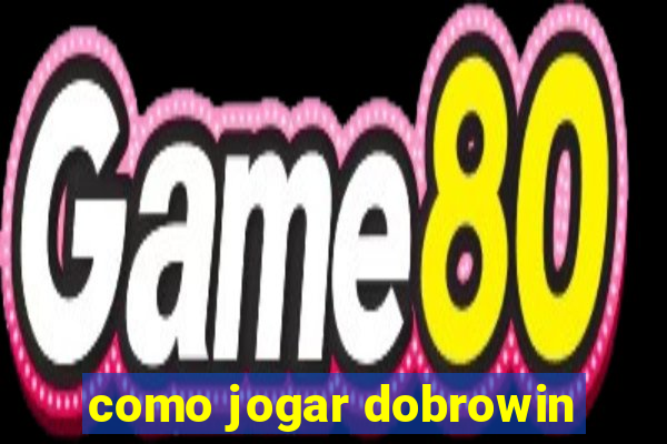 como jogar dobrowin