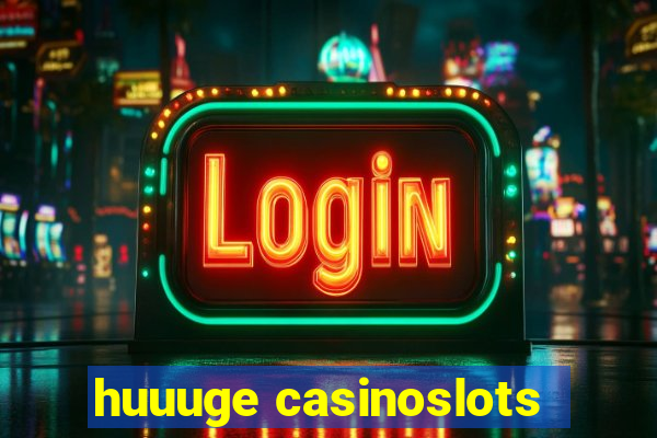 huuuge casinoslots