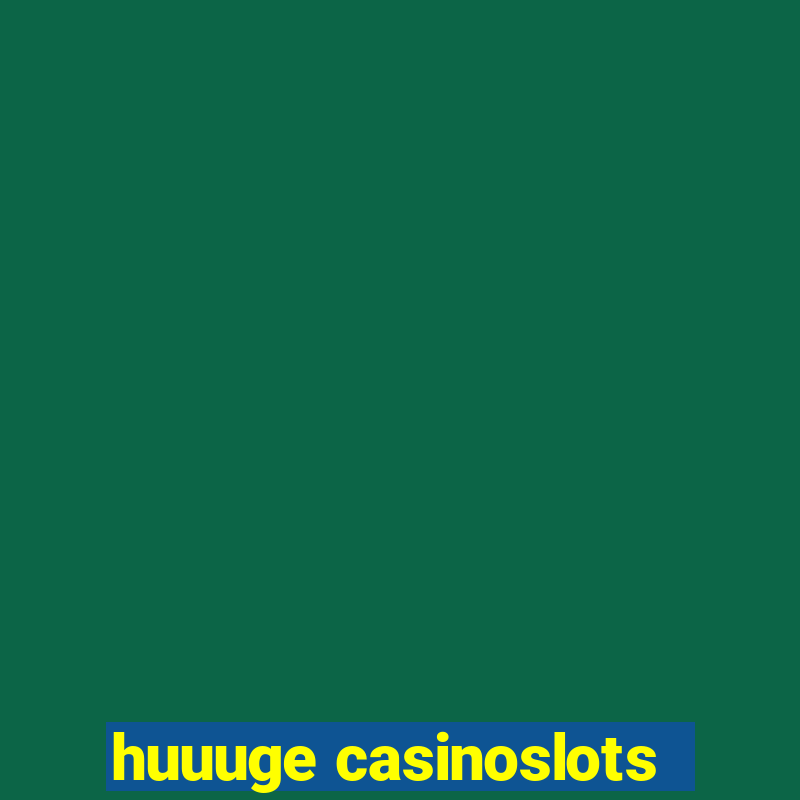 huuuge casinoslots