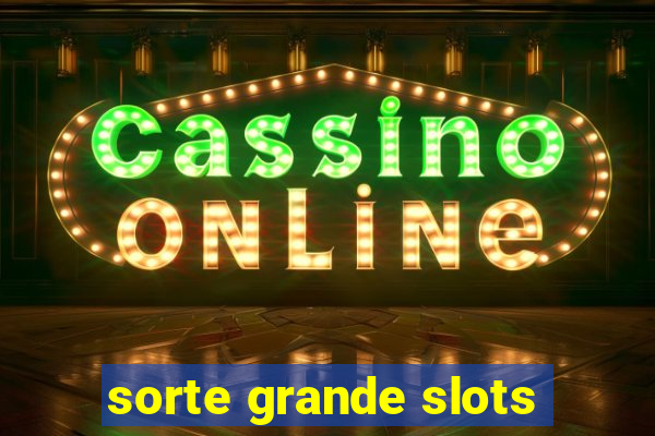 sorte grande slots