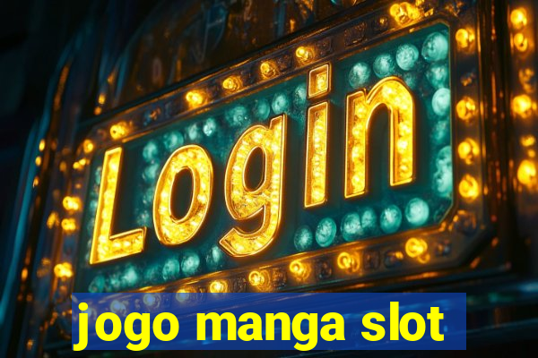 jogo manga slot