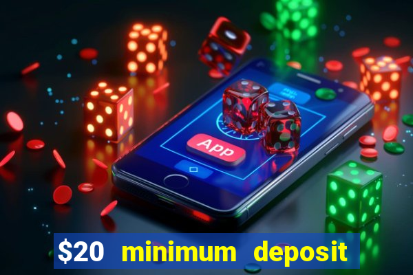 $20 minimum deposit online casinos