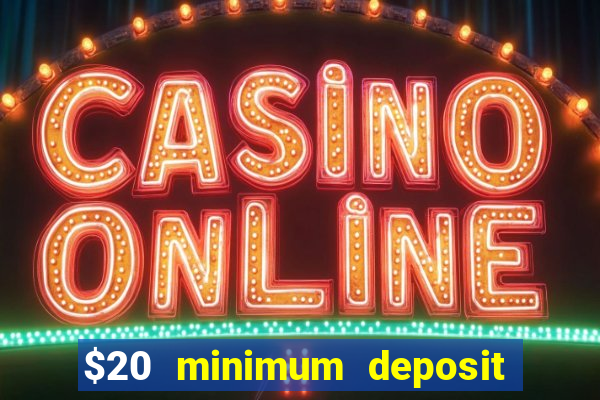 $20 minimum deposit online casinos