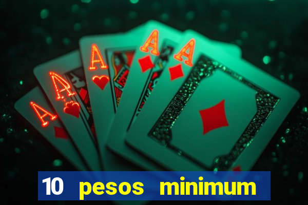 10 pesos minimum deposit casino philippines