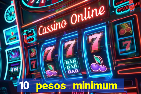 10 pesos minimum deposit casino philippines