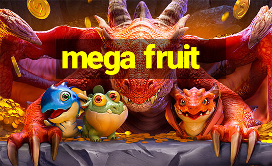 mega fruit