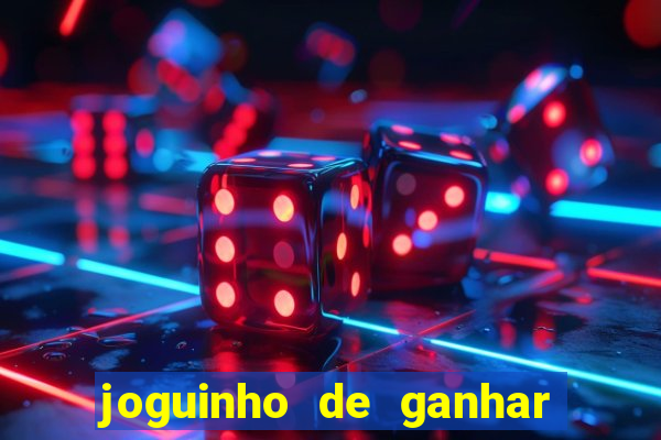 joguinho de ganhar dinheiro grátis