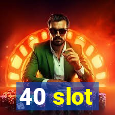 40 slot