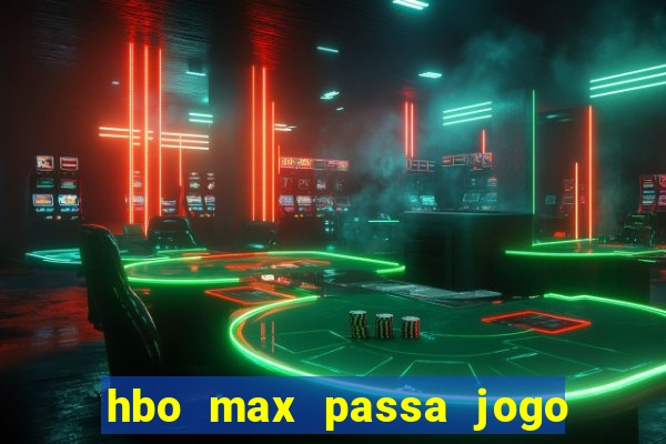 hbo max passa jogo ao vivo