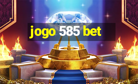 jogo 585 bet