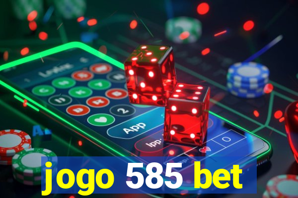 jogo 585 bet