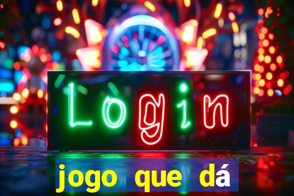 jogo que dá dinheiro de gra?a