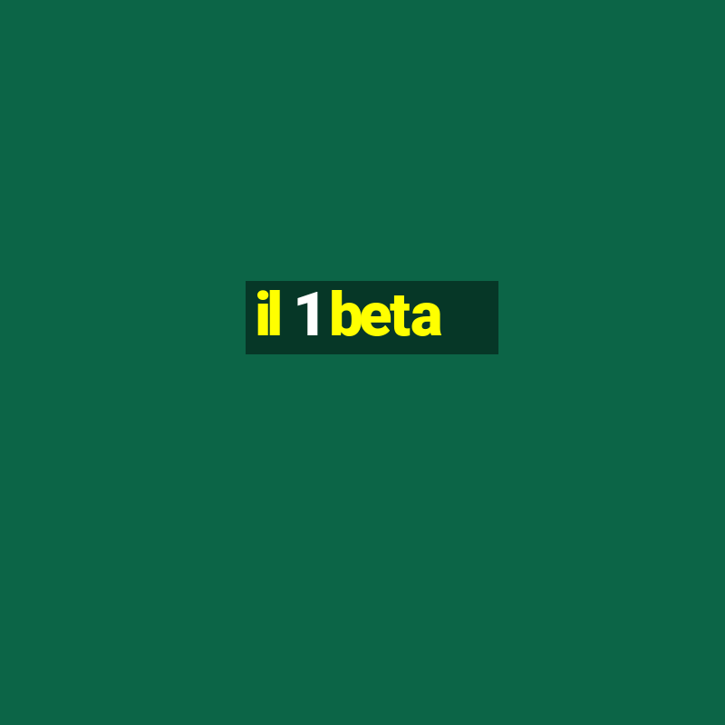 il 1 beta