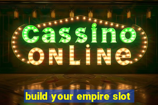 build your empire slot