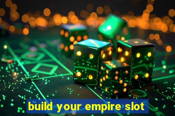 build your empire slot