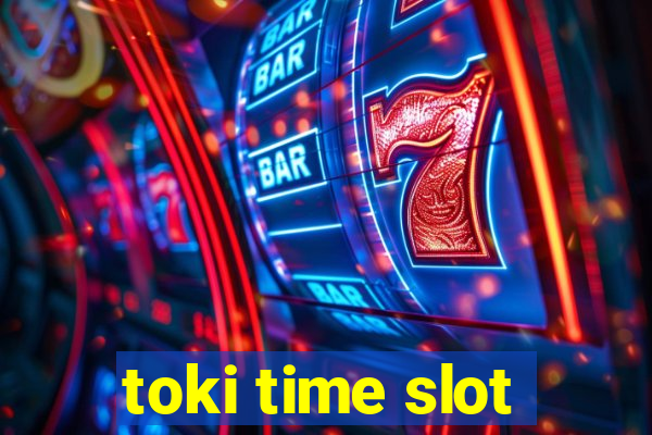 toki time slot