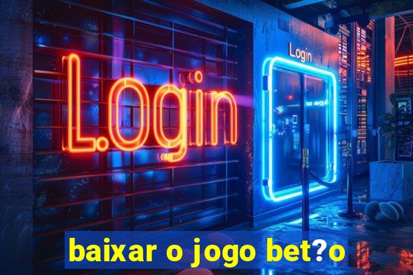 baixar o jogo bet?o