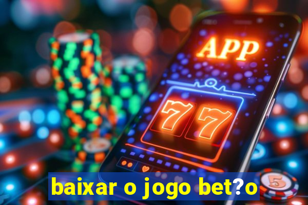 baixar o jogo bet?o