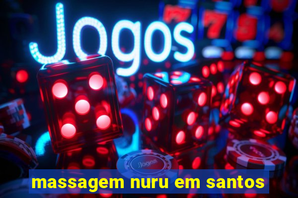 massagem nuru em santos