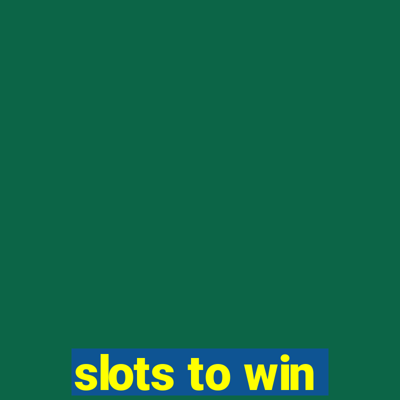 slots to win