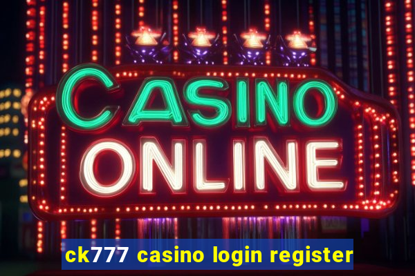 ck777 casino login register