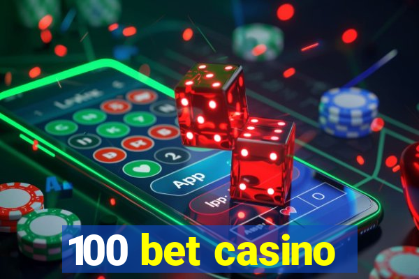 100 bet casino