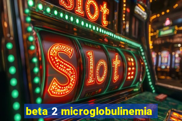 beta 2 microglobulinemia