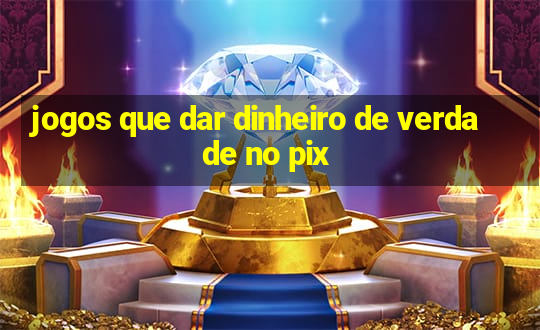 jogos que dar dinheiro de verdade no pix