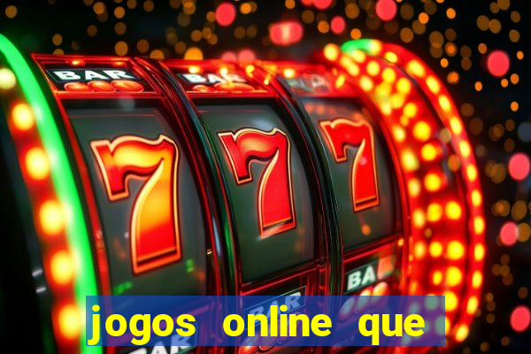 jogos online que realmente d?o dinheiro