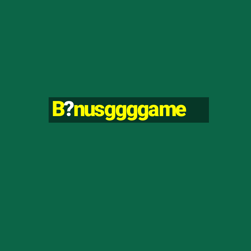 B?nusggggame