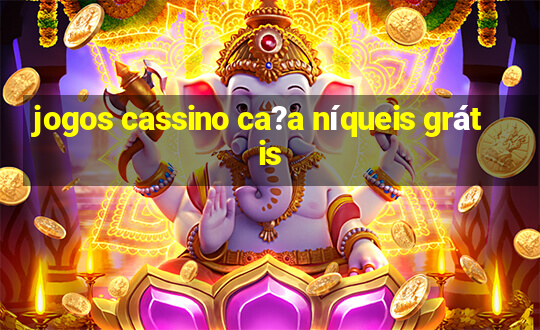 jogos cassino ca?a níqueis grátis