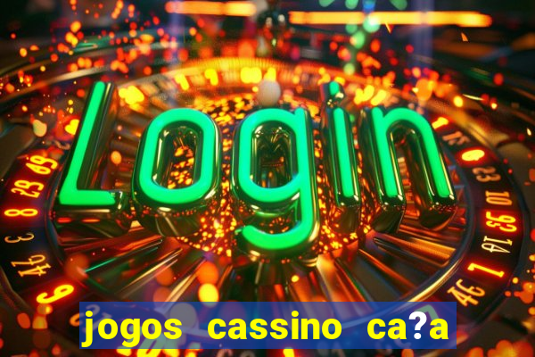 jogos cassino ca?a níqueis grátis