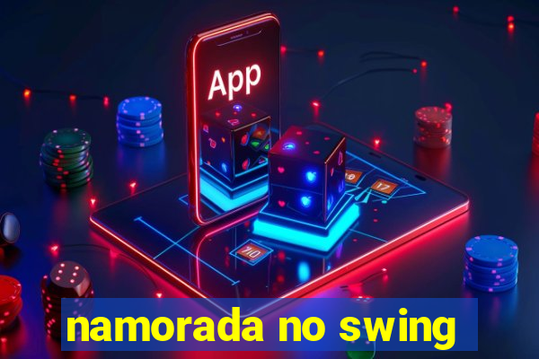 namorada no swing