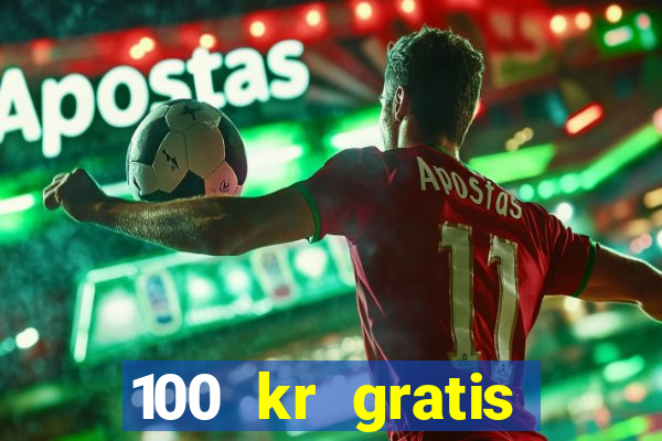 100 kr gratis casino 2018