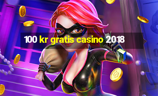 100 kr gratis casino 2018