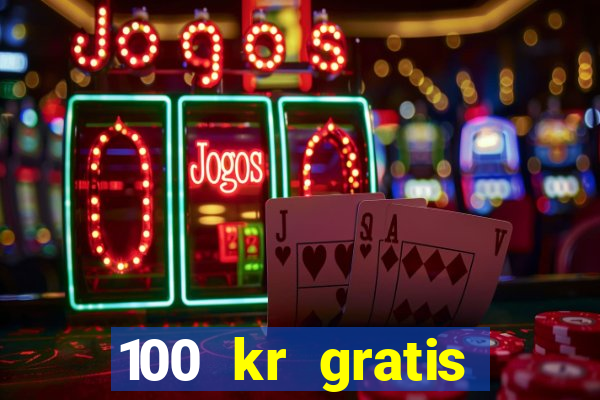 100 kr gratis casino 2018