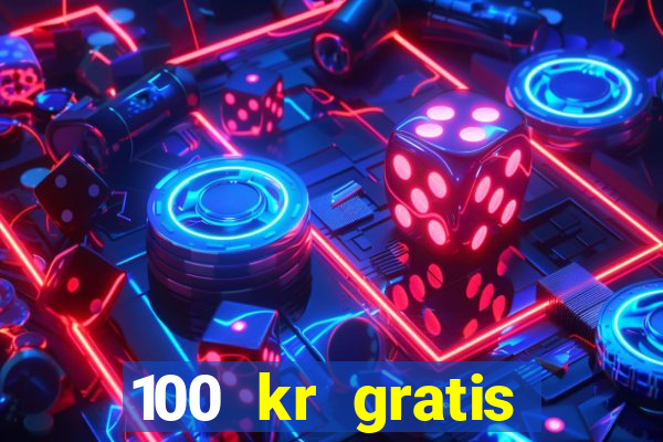 100 kr gratis casino 2018