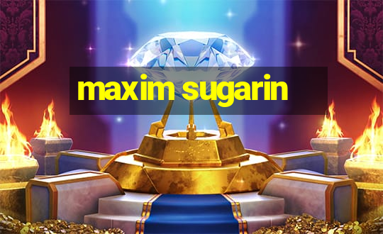 maxim sugarin